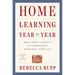 Home Learning Year by Year, Revised and Updated: How to Design a Creative and Comprehensive Homeschool Curriculum