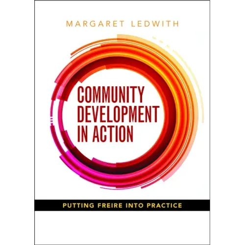 Community Development in Action: Putting Freire Into Practice