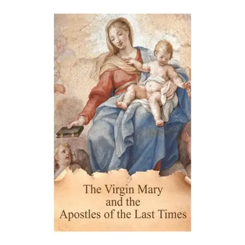 The Virgin Mary and the Apostles of the Last Times