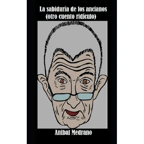 La sabiduría de los ancianos (otro cuento ridículo)