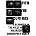 With the Contras: A Reporter in the Wilds of Nicaragua