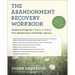 The Abandonment Recovery Workbook: Guidance Through the 5 Stages of Healing from Abandonment, Heartbreak, and Loss