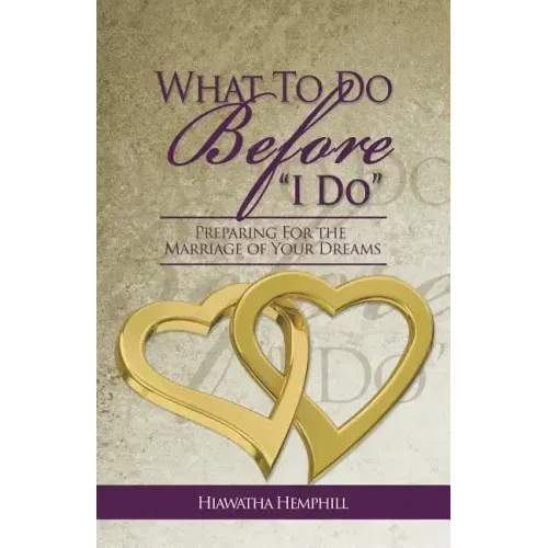 What to Do Before, I Do: Preparing for the Marriage of Your Dreams