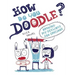How Do You Doodle?: Drawing My Feelings and Emotions