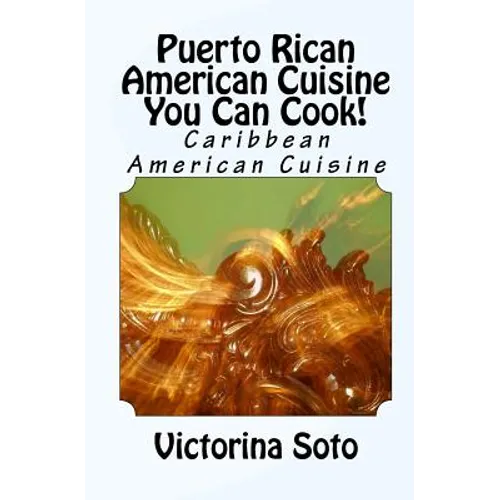 Puerto Rican American Cuisine You Can Cook!: Caribbean American Cuisine