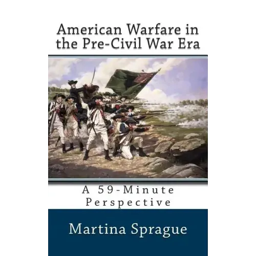 American Warfare in the Pre-Civil War Era: A 59-Minute Perspective