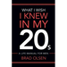 What I Wish I Knew In My 20s: A Life Manual For Men