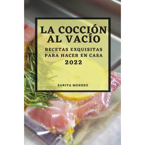La Cocción Al Vacío 2022: Recetas Exquisitas Para Hacer En Casa