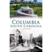 Columbia, South Carolina: A History