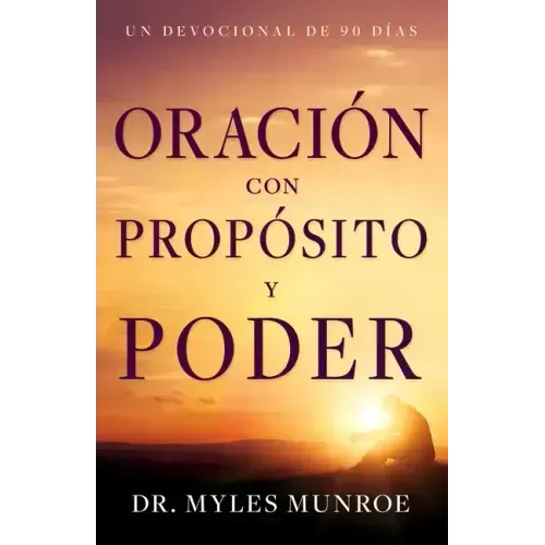 Oración Con Propósito Y Poder: Un Devocional de 90 Días