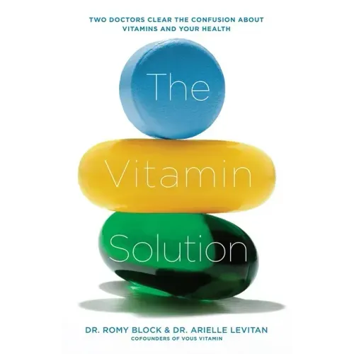 The Vitamin Solution: Two Doctors Clear the Confusion about Vitamins and Your Health