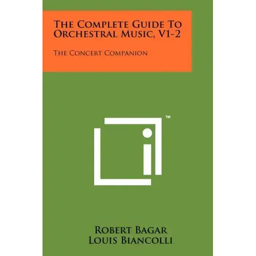 The Complete Guide To Orchestral Music, V1-2: The Concert Companion