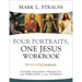 Four Portraits, One Jesus Workbook: Guided Reading Projects and Exercises in the Gospels
