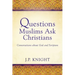 Questions Muslims Ask Christians: Conversations about God and Scripture