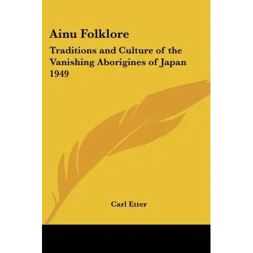 Ainu Folklore: Traditions and Culture of the Vanishing Aborigines of Japan 1949