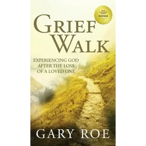Grief Walk: Experiencing God After the Loss of a Loved One: Experiencing God After the Loss of a Loved One
