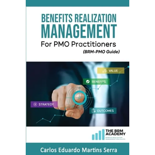 Benefits Realization Management for PMO Practitioners: (BRM-PMO Guide)