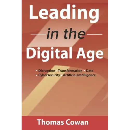 Leading in the Digital Age: Disruption, Transformation, Data, Cybersecurity, Artificial Intelligence