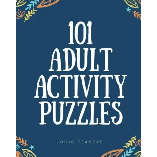 101 Adult Activity Puzzles: Brain Teasers For All Ages
