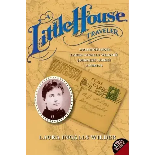 A Little House Traveler: Writings from Laura Ingalls Wilder's Journeys Across America