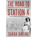 The Road to Station X: From Debutante Ball to Fighter-Plane Factory to Bletchley Park, a Memoir of One Woman's Journey Through World War Two