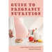 Guide To Pregnancy Nutrition: Learn Foods To Eat And Avoid During Pregnancy: Pregnancy Diet Plan