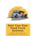 Start Your Own Food Truck Business: Tips For Running And Managing Your Food Truck: Food Truck Permits & Licenses Explained