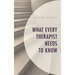 What Every Therapist Needs to Know