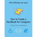 Who Will Butter My Toast?: How to Create a Handbook for Caregivers