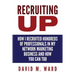 Recruiting Up: How I Recruited Hundreds of Professionals in my Network Marketing Business and How You Can, Too