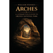 William Stanek's Arches: A Literary Field Guide to Arches National Park