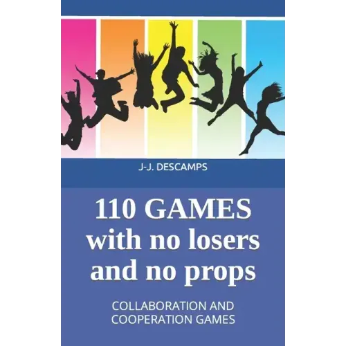 110 Games No Losers, No Props: Collaboration and Cooperation Games