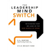 The Leadership Mind Switch: Rethinking How We Lead in the New World of Work