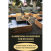 Gardening Raised Bed For Dummies: Creative Ways To Start And Sustain Your Thriving Garden: Varieties Of Gardening Raised Beds