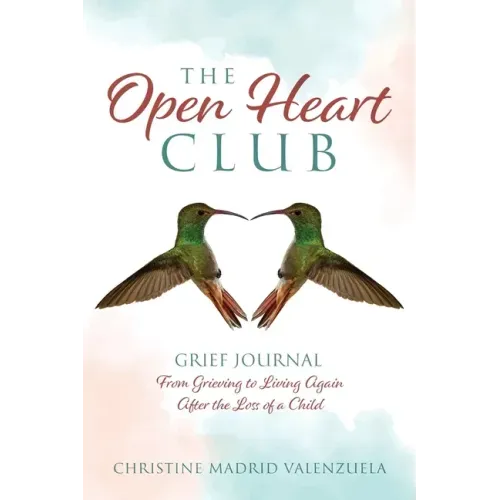 The Open Heart Club: Grief Journal From Grieving to Living Again After the Loss of a Child