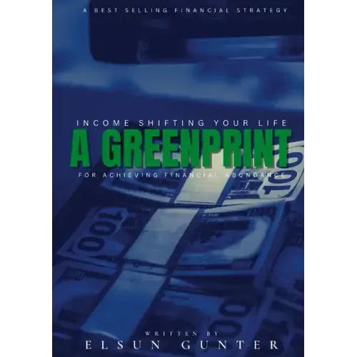 Income Shifting Your Life: A Greenprint For Achieving Financial Abundance