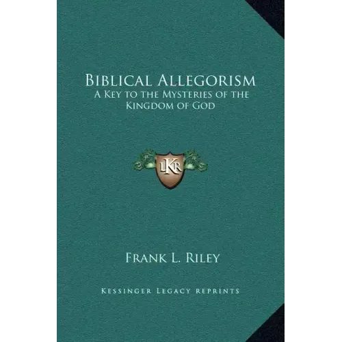 Biblical Allegorism: A Key to the Mysteries of the Kingdom of God