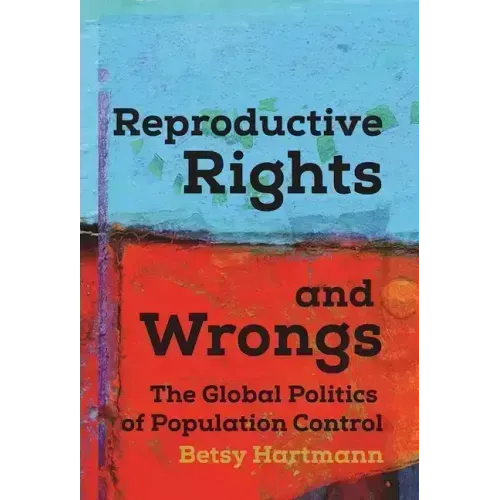 Reproductive Rights and Wrongs: The Global Politics of Population Control