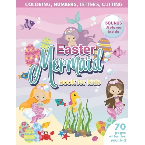 Mermaid Easter Book for Kids Coloring, Numbers, letters, Cutting 70 Pages of Fun for Your Kid BONUS Diploma Inside