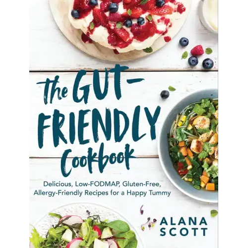 The Gut-Friendly Cookbook: Delicious Low-Fodmap, Gluten-Free, Allergy-Friendly Recipes for a Happy Tummy