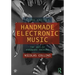 Handmade Electronic Music: The Art of Hardware Hacking