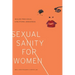 Sexual Sanity for Women: Healing from Sexual and Relational Brokenness
