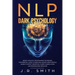 NLP Dark Psychology: Neuro-Linguistic Programming Techniques: The essential guide To Persuade and Influence People, Learn to detect decepti