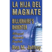 Billionaire's Daughter - La Hija del Magnate - "SIDE by SIDE" - Bilingual Edition - English / Spanish: Edición Bilingüe "Lado a Lado" Ingles / Español