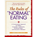 The Rules of Normal Eating: A Commonsense Approach for Dieters, Overeaters, Undereaters, Emotional Eaters, and Everyone in Between!