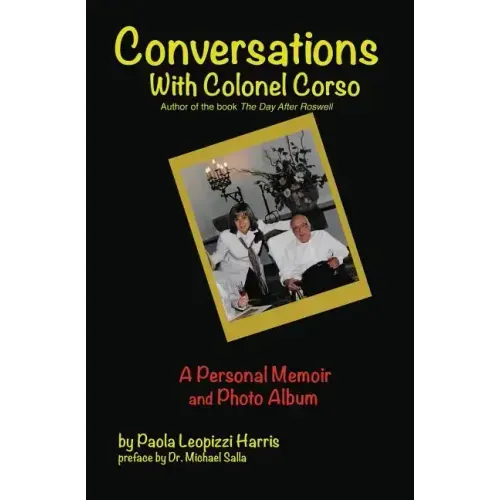 Conversations With Colonel Corso: A Personal Memoir and Photo Album