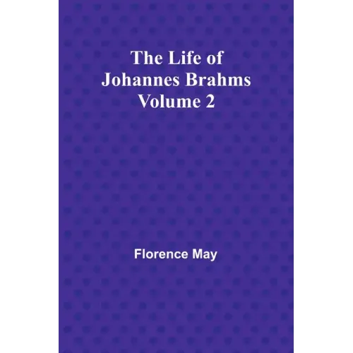The Life of Johannes Brahms Volume 2