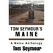 Tom Seymour's Maine: A Maine Anthology