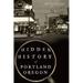 Hidden History of Portland, Oregon