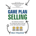 Game Plan Selling: The Definitive Rulebook for Closing the Sale in the Age of the Well-Informed Prospect